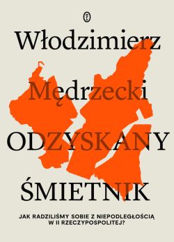 Okadka ksiki - Odzyskany mietnik. Jak radzilimy sobie z niepodlegoci w II Rzeczypospolitej?