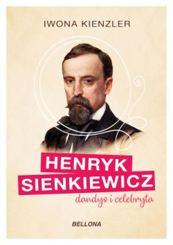 Okadka ksiki - Henryk Sienkiewicz dandys i celebryta