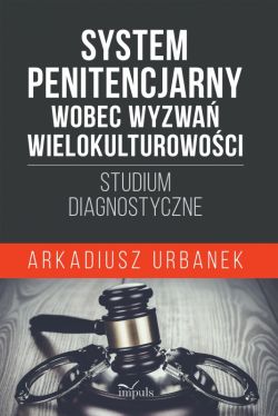 Okadka ksiki - System penitencjarny wobec wyzwa wielokulturowoci. Studium diagnostyczne