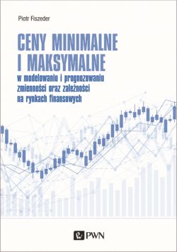 Okadka ksiki - Ceny minimalne i maksymalne. w modelowaniu i prognozowaniu zmiennoci oraz zalenoci na rynkach finansowych