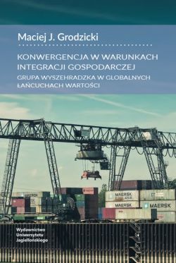 Okadka ksiki - Konwergencja w warunkach integracji gospodarczej. Grupa Wyszehradzka w globalnych acuchach wartoci