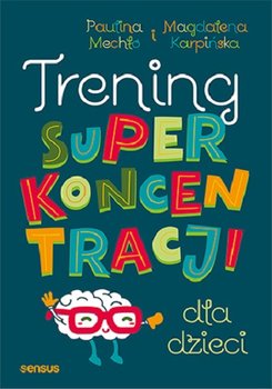 Okadka ksiki - Trening superkoncentracji dla dzieci 