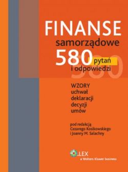 Okadka ksiki - Finanse samorzdowe. 580 pyta i odpowiedzi. Wzory uchwa, deklaracji, decyzji, umw