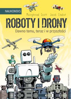 Okadka ksiki - Roboty i drony  dawno temu, teraz i w przyszoci