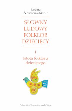 Okadka ksiki - Sowny ludowy folklor dziecicy. Cz 1: Istota folkloru dziecicego