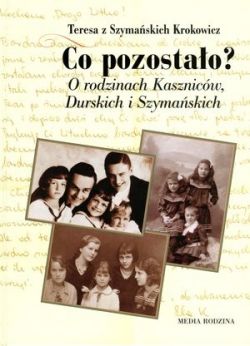 Okadka ksiki - Co pozostao? O rodzinie Kasznicw, Durskich i Szymaskich