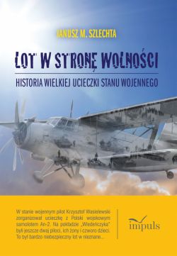 Okadka ksiki - Lot w stron wolnoci. Historia wielkiej ucieczki stanu wojennego