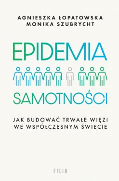 Okadka ksiki - Epidemia samotnoci. Jak budowa trwae wizi we wspczesnym wiecie