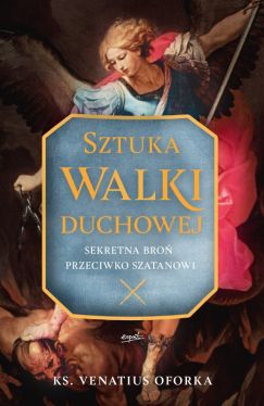 Okadka ksiki - Sztuka walki duchowej. Sekretna bro przeciwko szatanowi