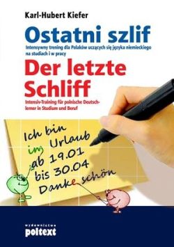 Okadka ksiki - Ostatni szlif. Der letzte Schliff. Intensywny trening dla Polakw uczcych si jzyka niemieckiego na studiach i w pracy. Intens