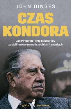 Okadka ksiki - Czas Kondora. Jak Pinochet i jego sojusznicy zasiali terroryzm na trzech kontynentach