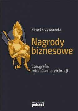 Okadka ksiki - Nagrody biznesowe. Etnografia rytuaw merytokracji