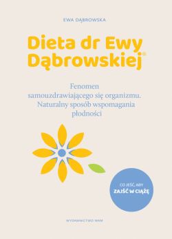 Okadka ksiki - Dieta dr Ewy Dbrowskiej Naturalny sposb wspomagania podnoci. Fenomen samouzdrawiajcego si organizmu