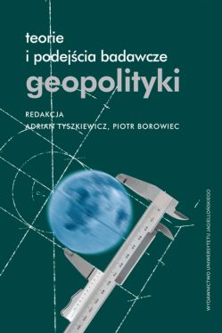 Okadka ksiki - Teorie i podejcia badawcze geopolityki