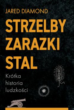 Okadka ksiki - Strzelby, zarazki i stal. Krtka historia ludzkoci