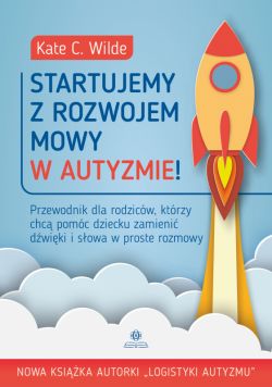 Okadka ksiki - Startujemy z rozwojem mowy w autyzmie!. Przewodnik dla rodzicw, ktrzy chc pomc dziecku zamieni dwiki i sowa w proste rozmowy