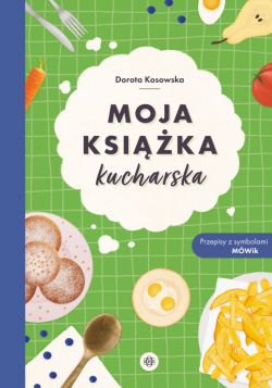 Okadka ksiki - Moja ksika kucharska. Przepisy z symbolami MWik