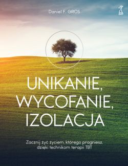 Okadka ksiki - Unikanie, wycofanie, izolacja. Zacznij y yciem, ktrego pragniesz, dziki technikom terapii TBT