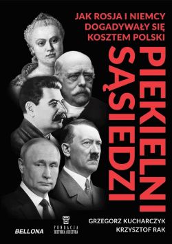 Okadka ksiki - Piekielni ssiedzi. Jak Rosja i Niemcy dogadyway si kosztem Polski