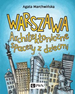 Okadka ksiki - Warszawa. Architektoniczne spacery z dziemi