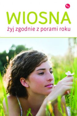 Okadka ksiki - Wiosna. yj w zgodzie z porami roku