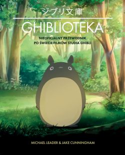 Okadka ksiki - Ghiblioteka. Nieoficjalny przewodnik po wiecie filmw studia Ghibli