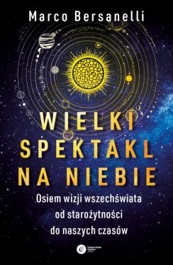 Okadka ksiki - Wielki spektakl na niebie. Osiem wizji wszechwiata od staroytnoci do naszych czasw