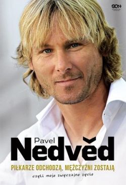 Okadka ksiki - Pavel Nedved. Pikarze odchodz, mczyni zostaj, czyli moje zwyczajne ycie