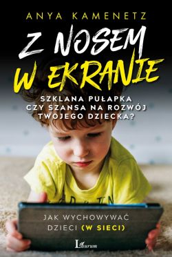 Okadka ksiki - Z nosem w ekranie. Szklana puapka czy szansa na rozwj twojego dziecka?