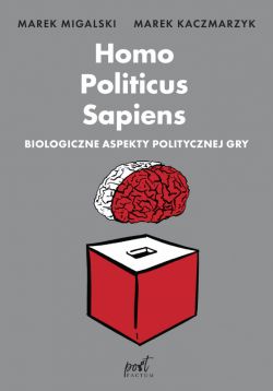 Okadka ksiki - Homo Politicus Sapiens. Biologiczne aspekty politycznej gry