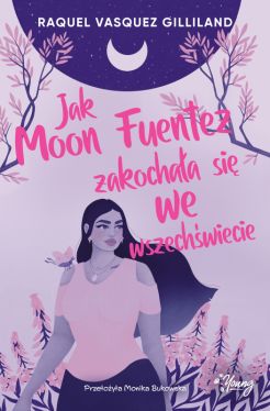 Okadka ksiki - Jak Moon Fuentez zakochaa si we wszechwiecie