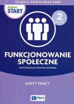 Okadka ksiki - Pewny Start. Zajcia rewalidacyjne. Funkcjonowanie spoeczne. Poziom 2. Funkcjonowanie spoeczne