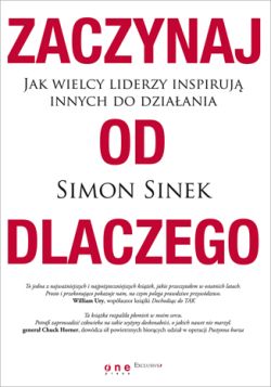 Okadka ksiki - Zaczynaj od DLACZEGO. Jak wielcy liderzy inspiruj innych do dziaania