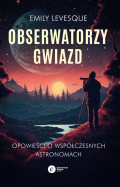 Okadka ksiki - Obserwatorzy gwiazd. Opowieci o wspczesnych astronomach