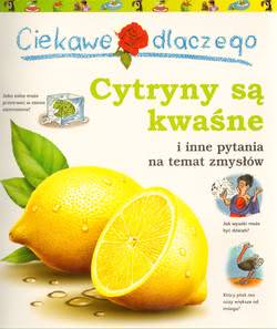 Okadka ksiki - Ciekawe dlaczego cytryny s kwane i inne pytania na temat zmysw