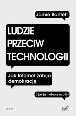 Okadka ksiki - Ludzie przeciw technologii. Jak internet zabija demokracj (i jak j moemy ocali)