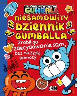 Okadka ksiki - Gumball. Niesamowity Dziennik Gumballa . Zrobi go zdecydowanie sam , bez niczyjej pomocy