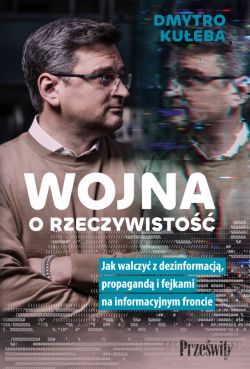 Okadka ksiki - Wojna o rzeczywisto. Jak walczy z dezinformacj, propagand i fejkami na informacyjnym froncie