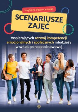 Okadka ksiki - Scenariusze zaj wspierajcych rozwj kompetencji emocjonalnych i spoecznych modziey w szkole ponadpodstawowej