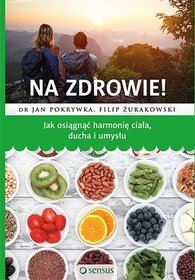 Okadka ksiki - Na zdrowie! Jak osign harmoni ciaa, ducha i umysu