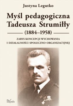 Okadka ksiki - Myl pedagogiczna Tadeusza Strumiy (18841958). Zarys koncepcji wychowania i dziaalnoci spoeczno-organizacyjnej