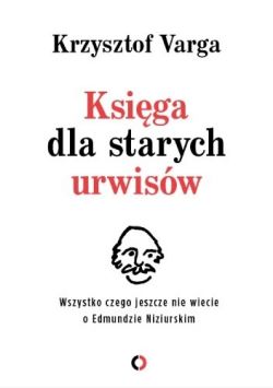 Okadka ksiki - Ksiga dla starych urwisw. Wszystko, czego jeszcze nie wiecie o Edmundzie Niziurskim