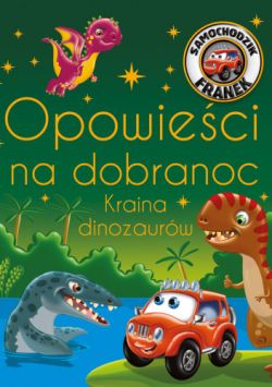 Okadka ksiki - Samochodzik Franek. Opowieci na dobranoc. Kraina dinozaurw 