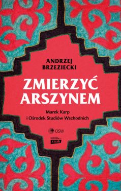 Okadka ksiki - Zmierzy arszynem. Marek Karp i Orodek Studiw Wschodnich