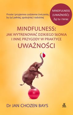 Okadka ksiki - Mindfulness. Jak wytrenowa dzikiego sonia i inne przygody w praktyce Uwanoci.