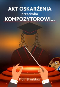 Okadka ksiki - Akt oskarenia przeciwko Kompozytorowi...