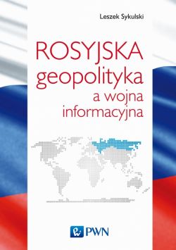 Okadka ksiki - Rosyjska geopolityka a wojna informacyjna