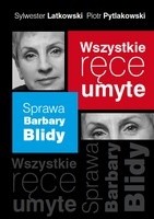 Okadka ksiki - Wszystkie rce umyte. Sprawa Barbary Blidy