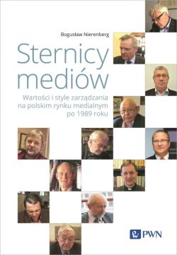 Okadka ksiki - Sternicy mediw. Wartoci i style zarzdzania na polskim rynku medialnym po 1989 roku