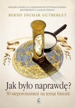 Okadka ksiki - Jak byo naprawd? 50 nieporozumie na temat historii